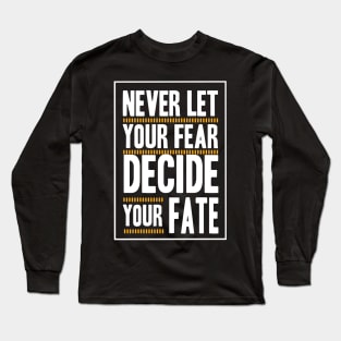 Never Let your Fear Decide your fate Long Sleeve T-Shirt